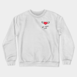 Not Today, Cupid. Valentines Day Design Crewneck Sweatshirt